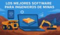Los Mejores Software para Ingenieros de Minas: Herramientas Esenciales en la Industria Minera