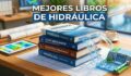 Los 13 Mejores Libros de Hidráulica: Guía Definitiva para Ingenieros y Estudiantes